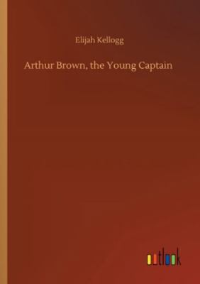 Arthur Brown, the Young Captain 3752344679 Book Cover