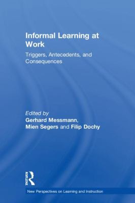 Informal Learning at Work: Triggers, Antecedent... 1138216593 Book Cover