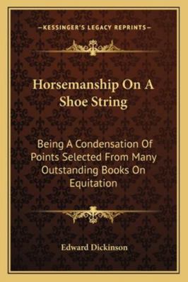 Horsemanship On A Shoe String: Being A Condensa... 1163156914 Book Cover