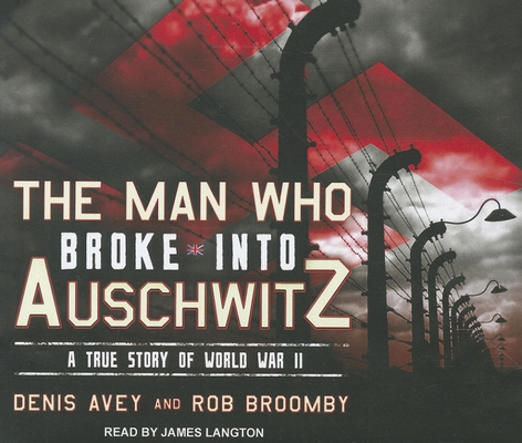 The Man Who Broke Into Auschwitz: A True Story ... 1452602484 Book Cover