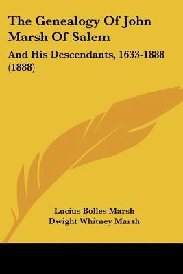 The Genealogy Of John Marsh Of Salem: And His D... 1120032008 Book Cover