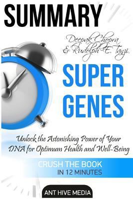 Summary Deepak Chopra & Rudolph E. Tanzi's Super Genes: Unlock the Astonishing Power of Your DNA for Optimum Health and Well-Being 1533030170 Book Cover