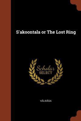 S'akoontala or The Lost Ring 137500574X Book Cover