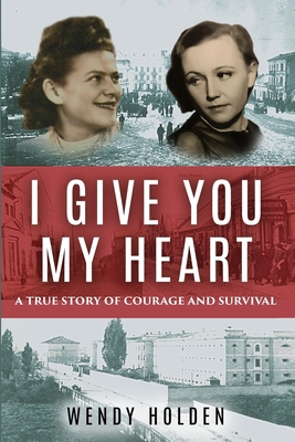 I Give You My Heart: A True Story of Courage an... 9493231712 Book Cover