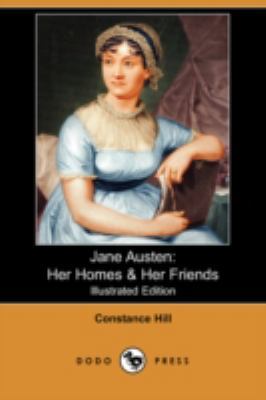 Jane Austen: Her Homes & Her Friends (Illustrat... 1409923517 Book Cover