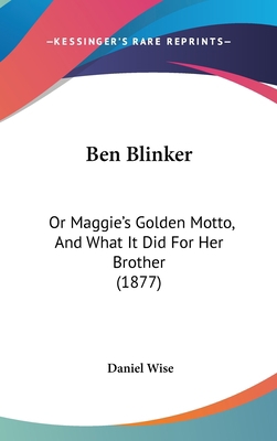 Ben Blinker: Or Maggie's Golden Motto, and What... 1104693550 Book Cover