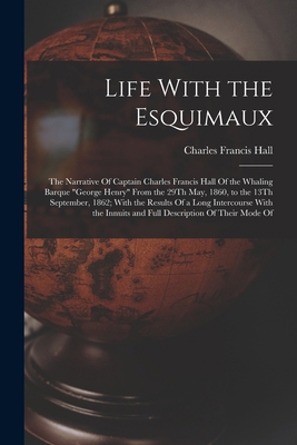 Life With the Esquimaux: The Narrative Of Capta... 1016816731 Book Cover