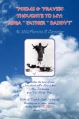 Poems & 'Prayer' Thoughts to My: Abba Father Da... 1436303001 Book Cover