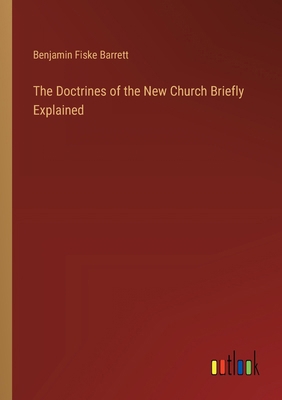 The Doctrines of the New Church Briefly Explained 3385348536 Book Cover