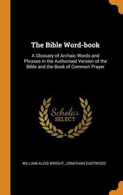 The Bible Word-Book: A Glossary of Archaic Word... 0344858340 Book Cover