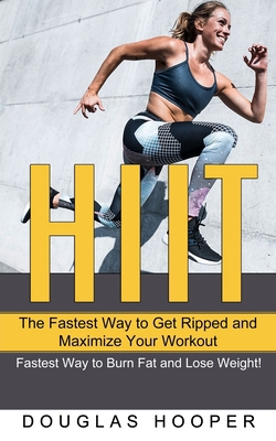 Hiit: The Fastest Way to Get Ripped and Maximiz... 1989965989 Book Cover