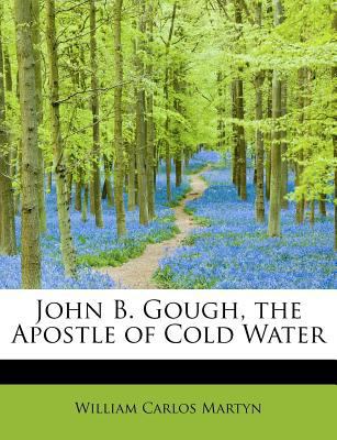 John B. Gough, the Apostle of Cold Water 1115590499 Book Cover