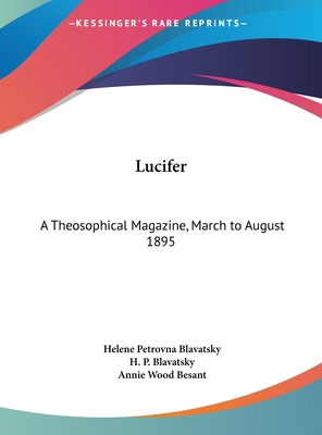 Lucifer: A Theosophical Magazine, March to Augu... 1161408746 Book Cover