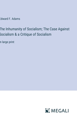 The Inhumanity of Socialism; The Case Against S... 3387043953 Book Cover