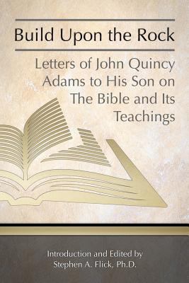 Build Upon the Rock: Letters of John Quincy Ada... 1985439220 Book Cover