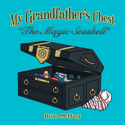 My Grandfather's Chest: "The Magic Seashell" 1665598808 Book Cover