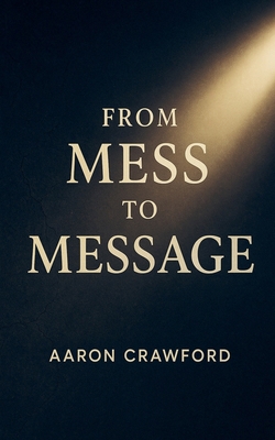 From Mess to Message B0G48GW6FH Book Cover