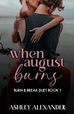 When August Burns: Burn & Break Duet Book 1 B0D25W72HG Book Cover