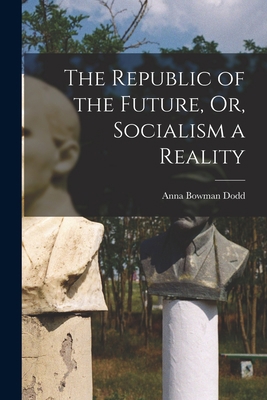 The Republic of the Future, Or, Socialism a Rea... 1015648401 Book Cover