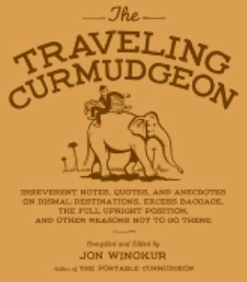 The Traveling Curmudgeon: Irreverent Notes, Quo... 1570613893 Book Cover