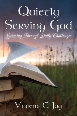 Quietly Serving God: Growing Through Daily Chal... 1954978456 Book Cover