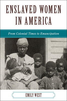 Enslaved Women in America: From Colonial Times ... 1442208716 Book Cover