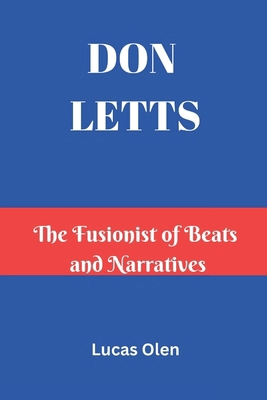 Don Letts: The Fusionist of Beats and Narratives B0DY7ZXY1T Book Cover