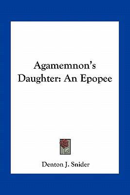 Agamemnon's Daughter: An Epopee 1163713384 Book Cover