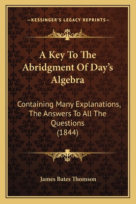 A Key To The Abridgment Of Day's Algebra: Conta... 1164534149 Book Cover