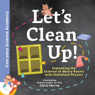 Let's Clean Up!: Unpacking the Science of Messy... 1492680621 Book Cover