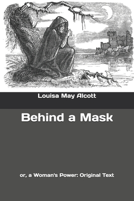 Behind a Mask: or, a Woman's Power: Original Text B0858SVJT3 Book Cover