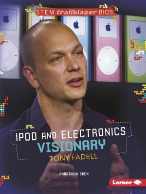 iPod and Electronics Visionary Tony Fadell 1467725803 Book Cover