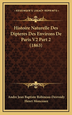 Histoire Naturelle Des Dipteres Des Environs De... [French] 1166870456 Book Cover