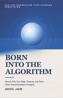 Born Into the Algorithm: How to Find Your Edge,... B0GR43SRJS Book Cover