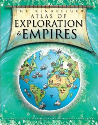 The Kingfisher Atlas of Exploration & Empires 0753460335 Book Cover