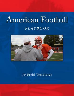 American Football Playbook: 70 Field Templates 1523453664 Book Cover