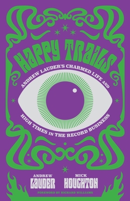 Happy Trails: Andrew Lauder's Charmed Life and ... 147462359X Book Cover
