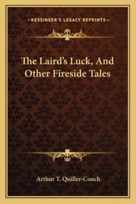 The Laird's Luck, And Other Fireside Tales 1163241849 Book Cover