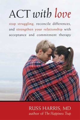 ACT with Love: Stop Struggling, Reconcile Diffe... [Large Print] 1458756475 Book Cover