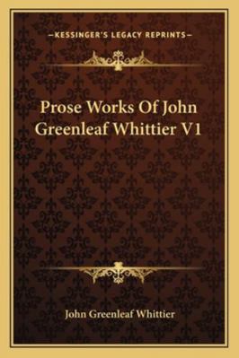 Prose Works Of John Greenleaf Whittier V1 1163122327 Book Cover