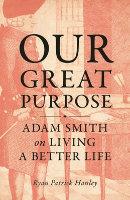 Our Great Purpose: Adam Smith on Living a Bette... 0691216703 Book Cover