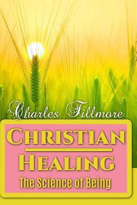 Christian Healing: The Science of Being 1535009195 Book Cover