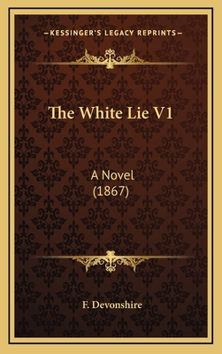 The White Lie V1: A Novel (1867) 1165207206 Book Cover