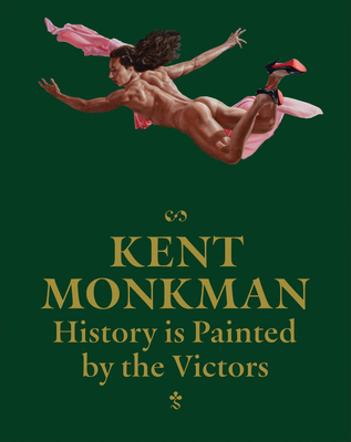 Kent Monkman: History Is Painted by the Victors 163681154X Book Cover