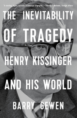The Inevitability of Tragedy: Henry Kissinger a... 0393867560 Book Cover