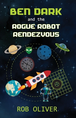 Ben Dark and the Rogue Robot Rendezvous 0992486076 Book Cover