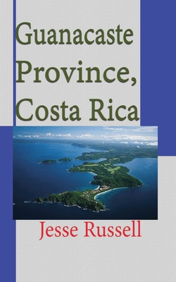 Guanacaste Province, Costa Rica: Travel and Tou... 1709216549 Book Cover