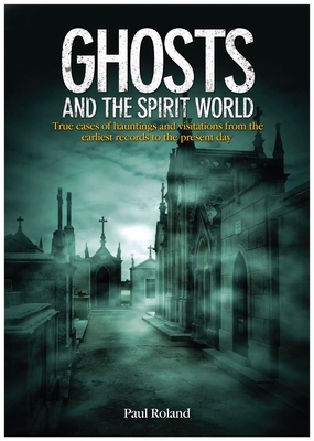 Ghosts and the Spirit World: True Cases of Haun... 1782122788 Book Cover