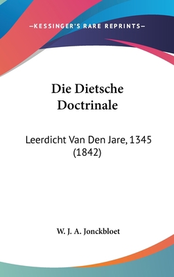 Die Dietsche Doctrinale: Leerdicht Van Den Jare... [Chinese] 1120588448 Book Cover