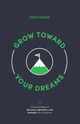 Grow Toward Your Dreams: Practical Steps to Dis... 1632573296 Book Cover